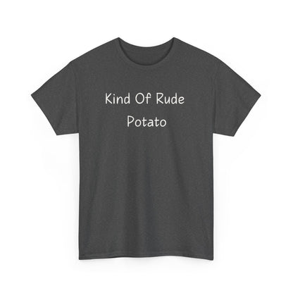 Kind Of Rude Potato T‑Shirt