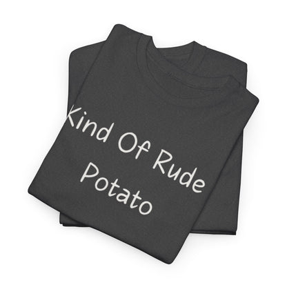 Kind Of Rude Potato T‑Shirt